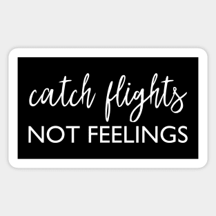 Catch flights not feelings Sticker